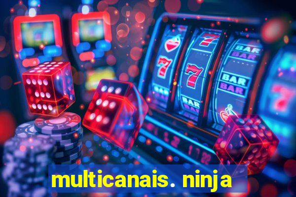 multicanais. ninja