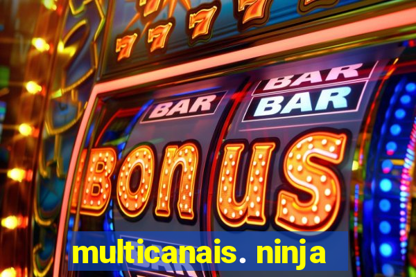 multicanais. ninja