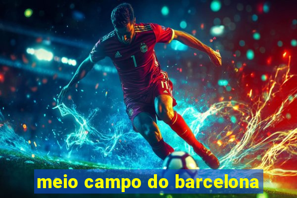 meio campo do barcelona