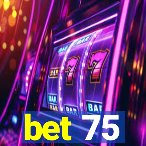 bet 75