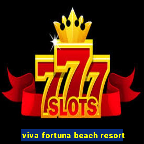 viva fortuna beach resort