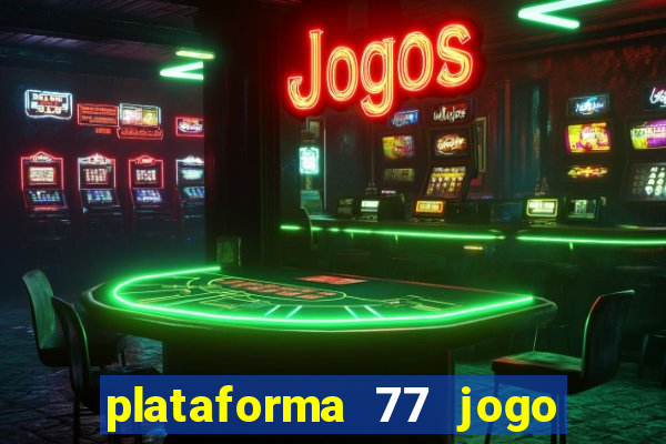 plataforma 77 jogo bet é confiável