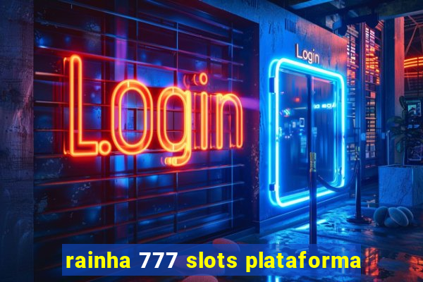 rainha 777 slots plataforma