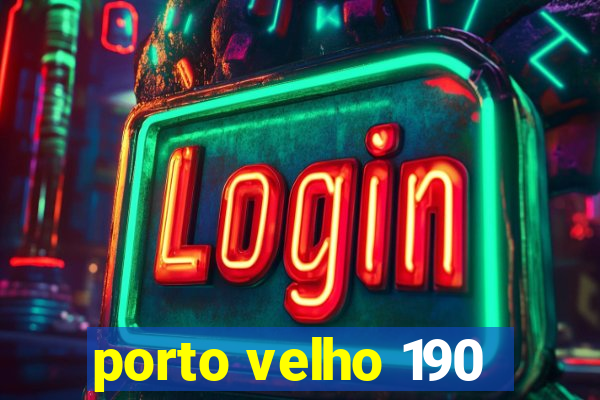 porto velho 190