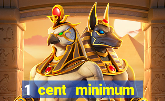 1 cent minimum deposit casino