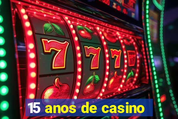 15 anos de casino