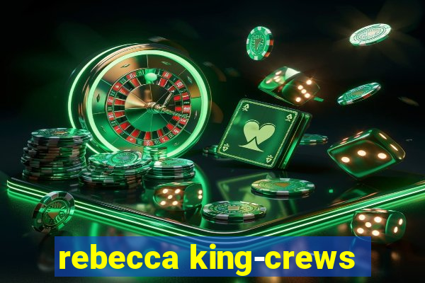 rebecca king-crews