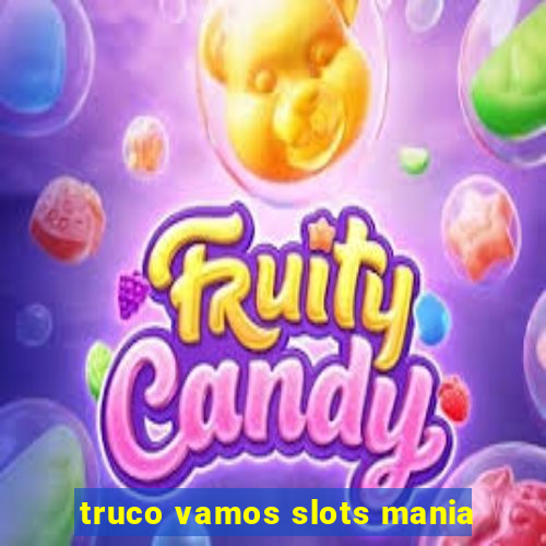 truco vamos slots mania