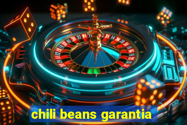 chili beans garantia