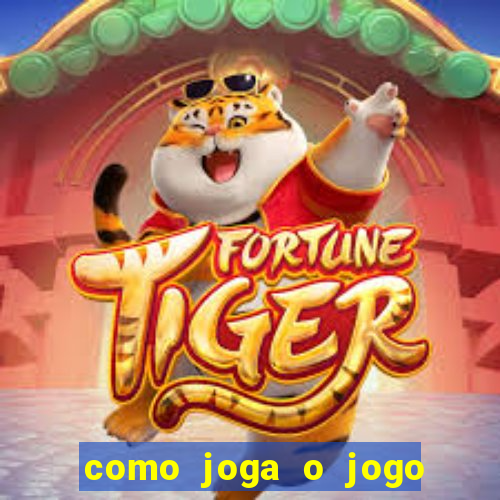 como joga o jogo do tigre para ganhar dinheiro