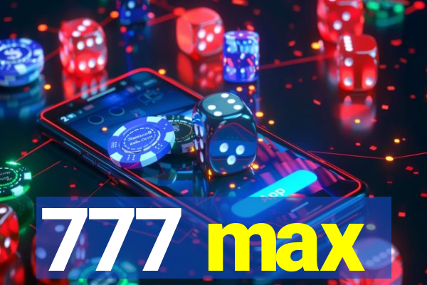 777 max