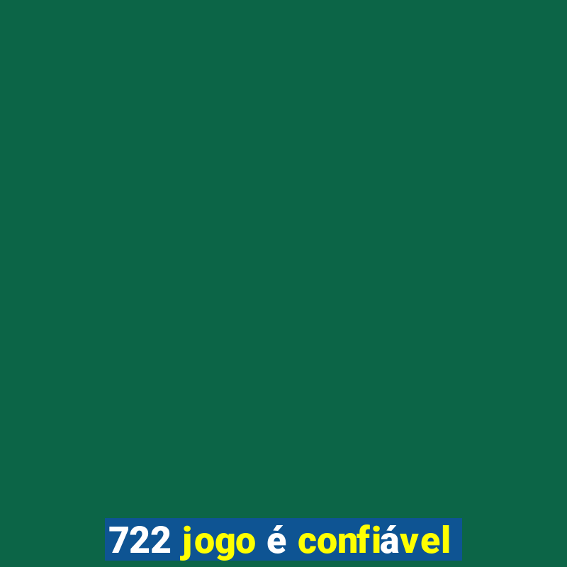 722 jogo é confiável