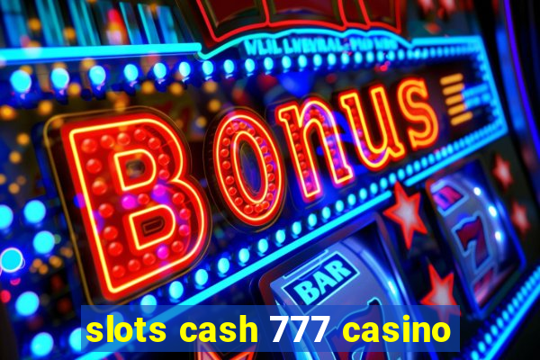 slots cash 777 casino