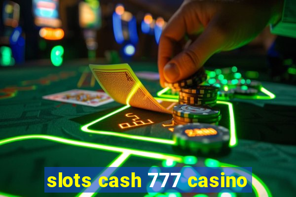 slots cash 777 casino