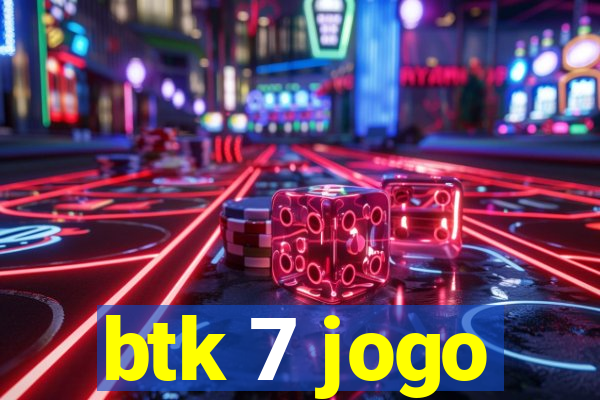 btk 7 jogo