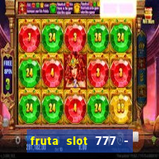 fruta slot 777 - mega jackpot