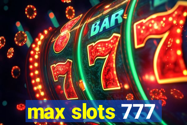 max slots 777