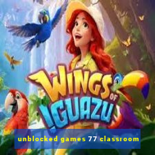 unblocked games 77 classroom