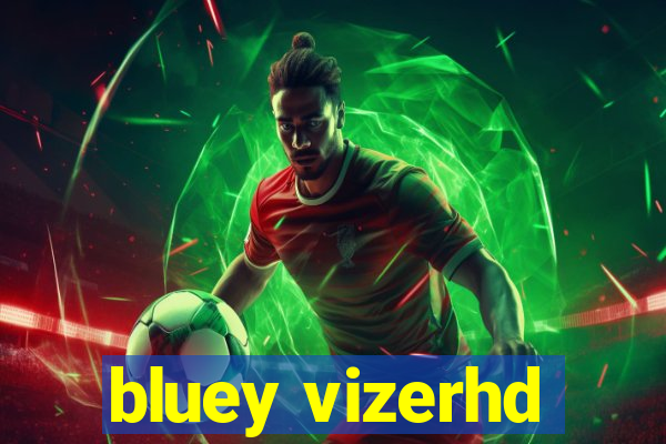 bluey vizerhd