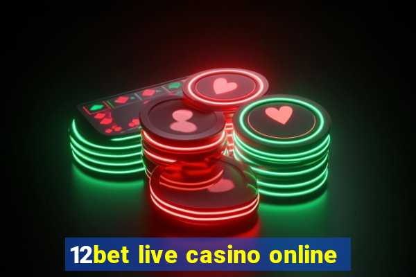 12bet live casino online