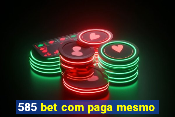 585 bet com paga mesmo