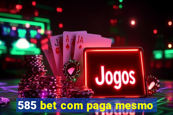 585 bet com paga mesmo