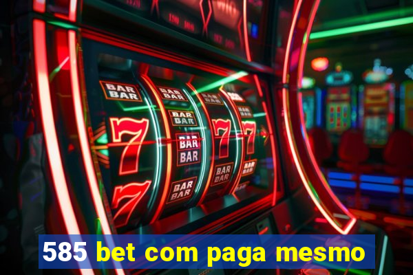 585 bet com paga mesmo