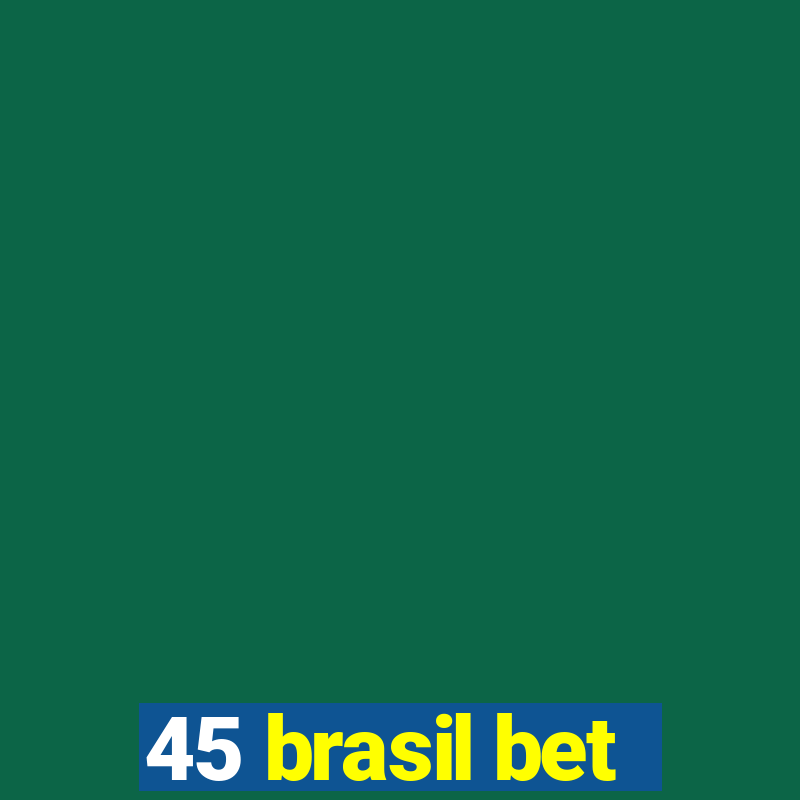 45 brasil bet