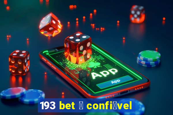 193 bet 茅 confi谩vel