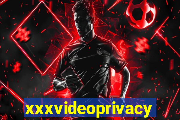 xxxvideoprivacy