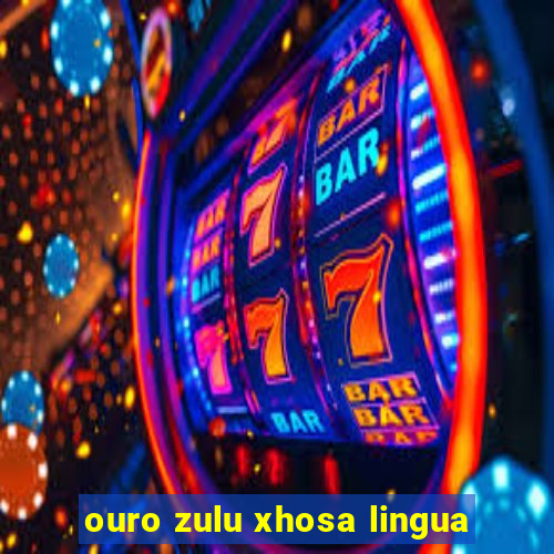 ouro zulu xhosa lingua