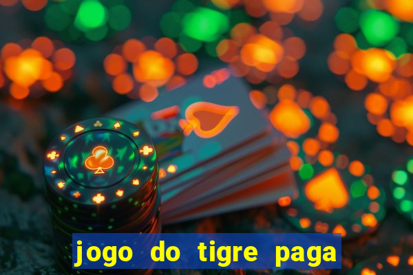 jogo do tigre paga de madrugada