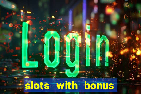 slots with bonus no deposit