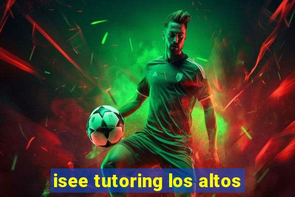 isee tutoring los altos