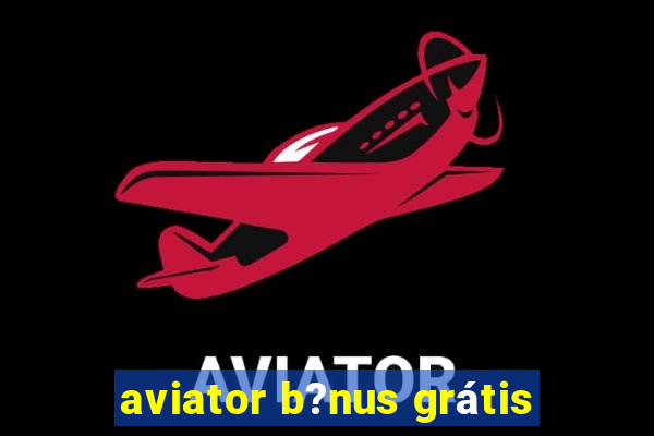 aviator b?nus grátis