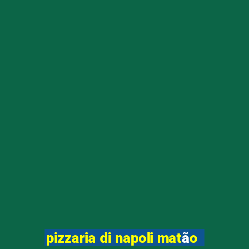 pizzaria di napoli matão