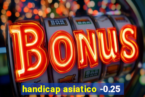 handicap asiatico -0.25