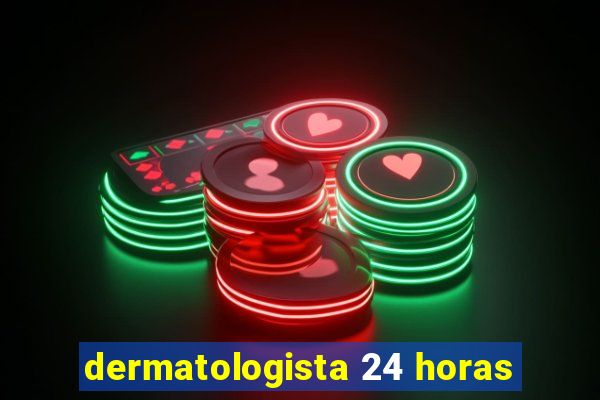 dermatologista 24 horas