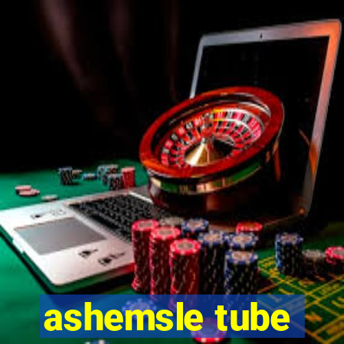 ashemsle tube