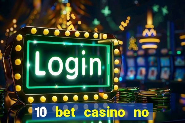 10 bet casino no deposit bonus