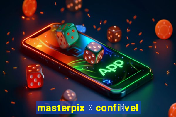 masterpix 茅 confi谩vel