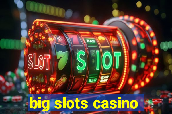 big slots casino