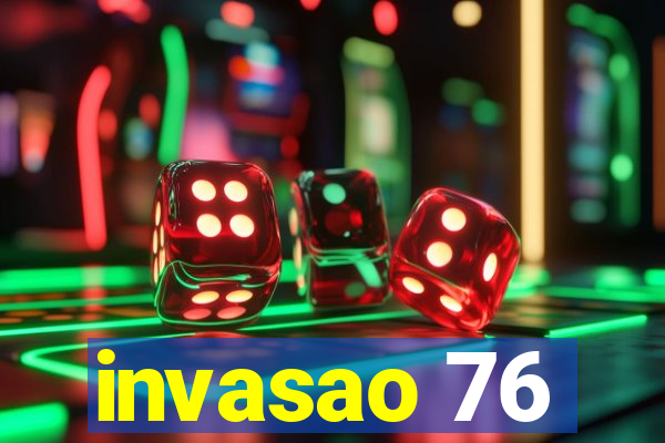 invasao 76