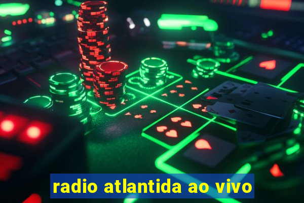 radio atlantida ao vivo