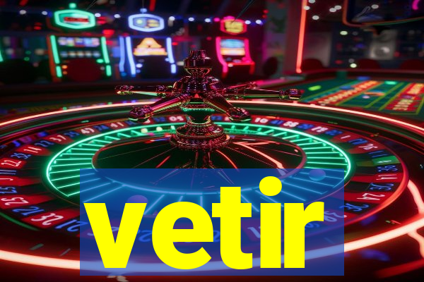 vetir