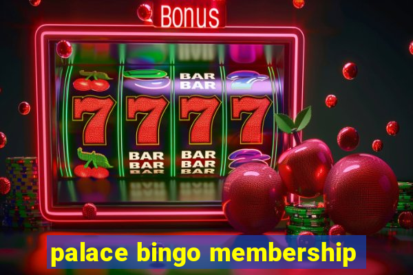 palace bingo membership