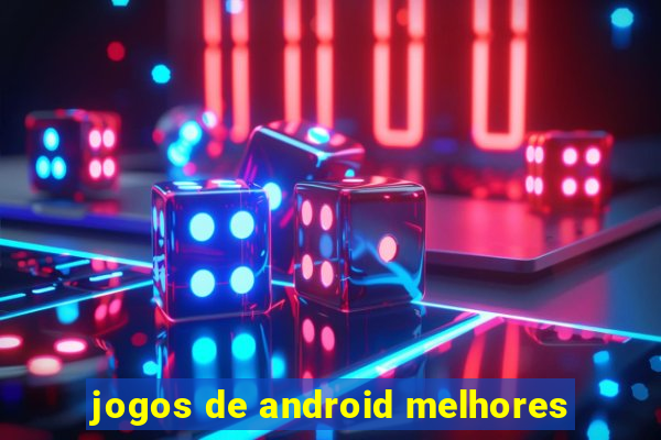 jogos de android melhores