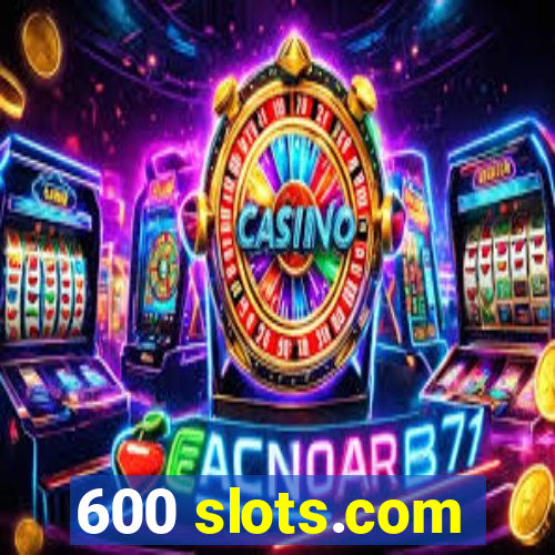 600 slots.com