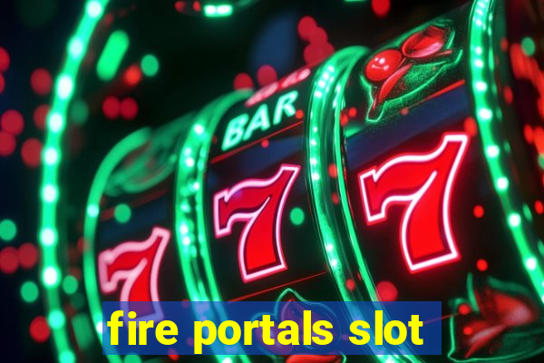 fire portals slot