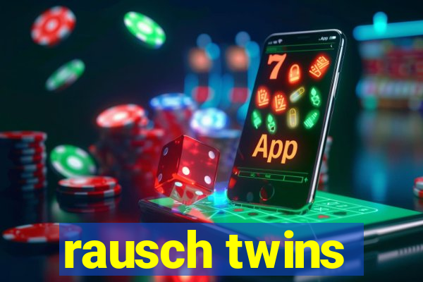 rausch twins